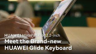 HUAWEI MatePad Pro 12.2-inch - Meet the Brand-new HUAWEI Glide Keyboard