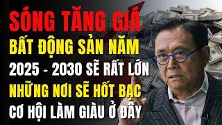 Sóng tăng giá bất động sản 2025 2030 sẽ rất lớn – Những lưu ý quan trọng để đầu tư thành công