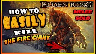 How to EASILY KILL The Fire Giant [Best Method] [Fast and Easy Melee Guide] [Elden Ring]