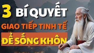 Câu Chuyện Thâm Thúy Cổ Nhân Dạy 3 Cách Nói Khéo Để Không Mất Lòng Người Khác - Bài Học Cuộc Sống