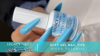 SOFT GEL NAIL TIPS│ VIDEO TUTORIAL  │ LEGACY NAILS