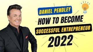 How To Be a Successful Entrepreneur In 2022 |By Daniel Pendley