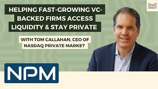 Nasdaq Private Market: Helping Fast-Growing VC-Backed Firms Access Liquidity & Stay Private