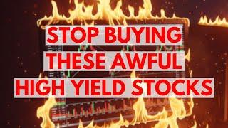 Stop Buying These Awful High Yield Dividend Stocks