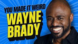 Wayne Brady | You Made It Weird