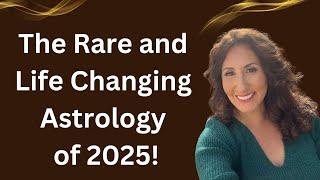 The Rare and Life Changing Astrology of 2025!