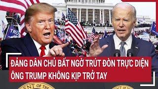 Toàn cảnh Thế giới: Đảng Dân chủ bất ngờ trút đòn trực diện, ông Trump không kịp trở tay