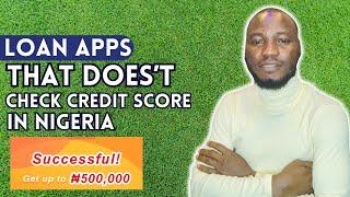 Loan Apps That Doesn't Check Credit Score in Nigeria | Loan Without Credit Check in Nigeria