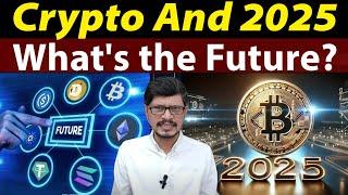 Crypto And 2025 l What Will Be The Future Of Crypto Currency Market l Crypto Baba