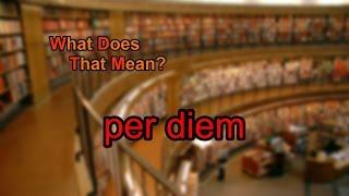 What does per diem mean?