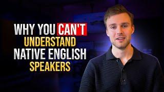 Why you can't understand native English speakers.