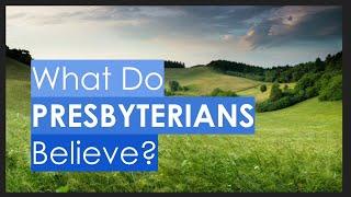 What Do Presbyterians Believe?