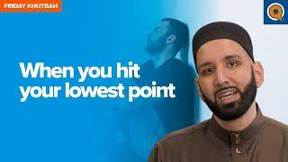 When You Hit Your Lowest Point | Khutbah by Dr. Omar Suleiman