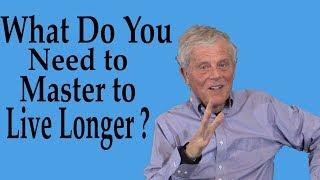 What Do You Need to Master to Live Longer?