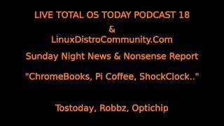 Live Total OS Today 18   ChromeBooks, ShockClock, Pi Coffee