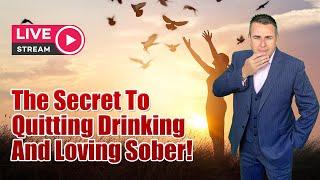 The Secret To Quitting Drinking And Loving Sober - Live Stream
