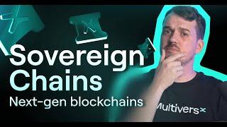 Sovereign Chains - Next-gen blockchains