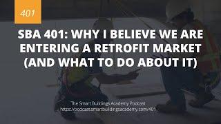 SBA 401: Why I believe we are entering a retrofit Market (and what to do about it)