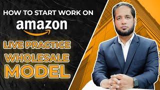 How to Start Work on Amazon? | Live Practice on Wholesale Model | Hafiz Ahmed