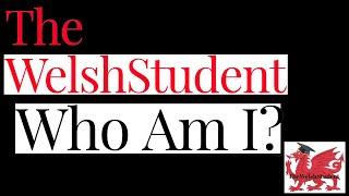 TheWelshStudent | Who Am I?