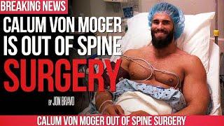 UPDATE CALUM VON MOGER IS OUT OF SURGERY ON HIS SPINE