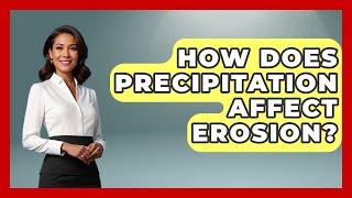 How Does Precipitation Affect Erosion? - Weather Watchdog