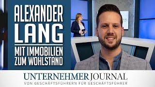 Alexander Lang im Interview: Finanzieller Wohlstand mit Immobilieninvestments | UnternehmerJournalTV