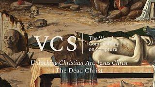 Unlocking Christian Art: Jesus Christ. The Dead Christ