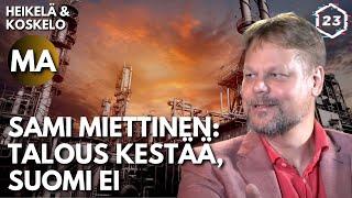 Sami Miettinen: Talous kestää, Suomi ei  | Heikelä & Koskelo 23 minuuttia | 708