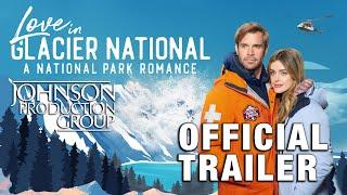 Love In Glacier National: A National Park Romance - Official Trailer