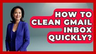 How To Clean Gmail Inbox Quickly? - TheEmailToolbox.com