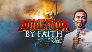 DOMINION BY FAITH | 04.02.2025 | APOSTLE MICHAEL OROKPO