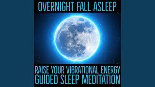 Overnight Fall Asleep & Raise Your Vibrational Energy Guided Sleep Meditation