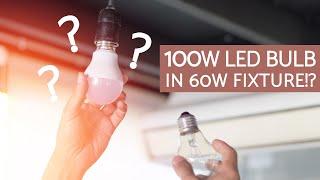 100W LED BULB IN A 60W FIXTURE??