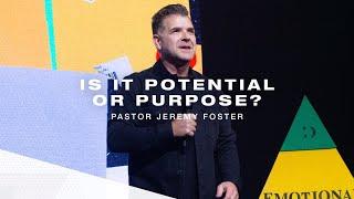 Is It Potential or Purpose? | Pastor Jeremy Foster