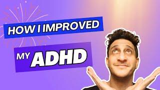 3 Things Which Improved Every Aspect of My ADHD