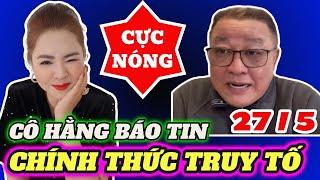 Cô Hằng báo tin : Chính Thức Truy Tố Hoàng Tuấn Bạch , Cực Nóng 27 / 5