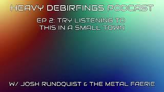 Ep 2: Try Listening To This in a Small Town (Heavy Debriefings Podcast)