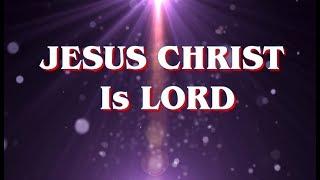 JESUS CHRIST Is LORD