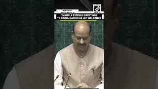 Om Birla extends greetings to Rahul Gandhi as LoP Lok Sabha