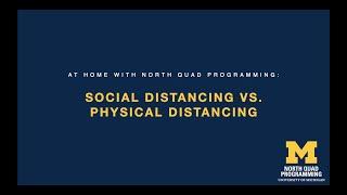 At Home With North Quad Programming: Social Distancing vs  Physical Distancing