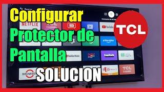 Como Configurar PROTECTOR de PANTALLA Smart TV TCL I Solucion 2025