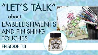 Let's Talk: Episode 13 ~ Embellishments