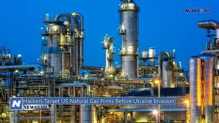 Hackers target US natural gas firms before Ukraine invasion | US News | NewsRme