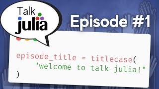 Welcome to Talk Julia | Talk Julia #1