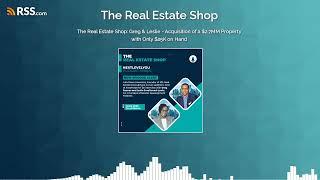 The Real Estate Shop: Greg & Leslie - Acquisition of a $2.7MM Property with Only $25K on Hand