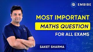 Most Important Maths Question for all Exams | Saket Sharma | Embibe