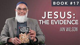 Book 17: Jesus: The Evidence | Ian Wilson | Ramadan 2021 | 30 Life-Changing Books