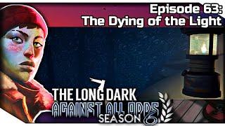 THE LONG DARK — Against All Odds 63 [S6] | "Errant Pilgrim" Gameplay - The Dying of the Light