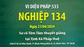 Vi Diệu Pháp 533 - Nghiệp 134 - Ngày 21/04/2024 - Sư Cô Tâm Tâm thuyết giảng tại Tịnh Xá Pháp Huệ.